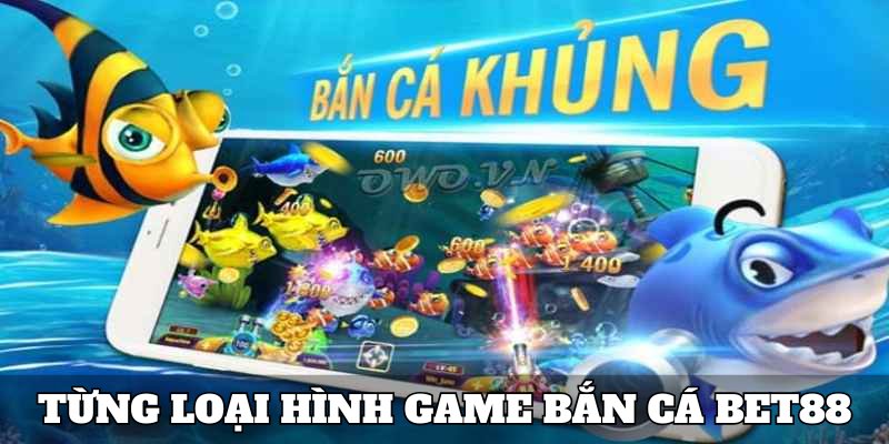 Bắn cá Bet88 cùng người chơi trong nhiều tựa game hot