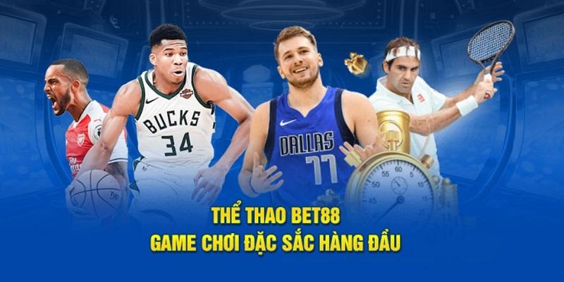 Chọn Thể Thao Bet88 để thoải mái cá cược nhiều bộ môn