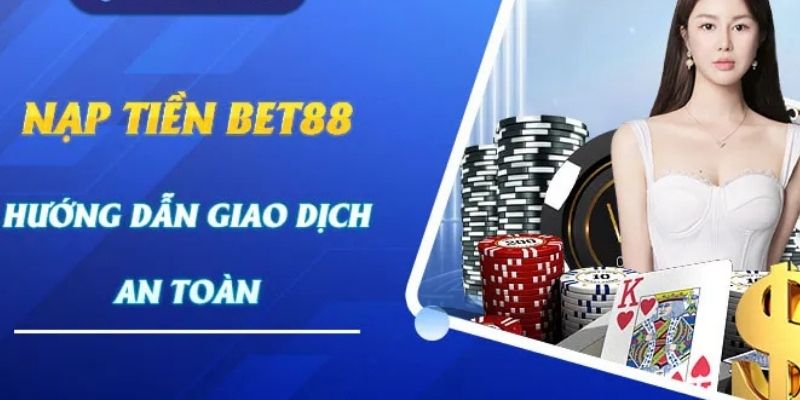 Truy cập tài khoản nạp tiền Bet88 