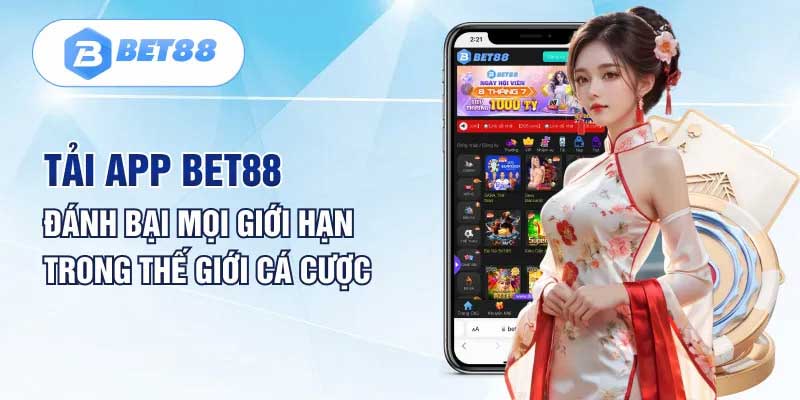 Ưu điểm bạn nhận được khi tải ứng dụng cá cược Bet88