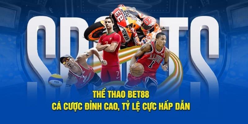 Thể Thao Bet88 có vô vàn bộ môn để bet thủ chọn lựa